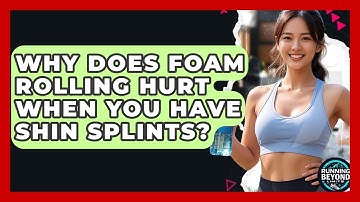 Why Does Foam Rolling Hurt When You Have Shin Splints? - Running Beyond Limits