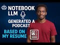 Notebook LLM made a podcast based on my resume.