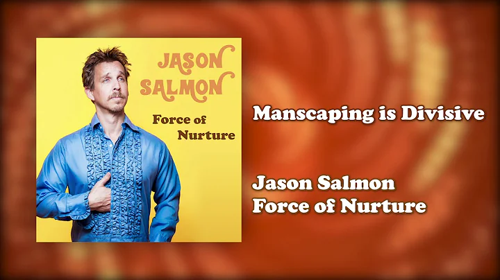 Manscaping is Divisive | Force of Nurture | Jason Salmon