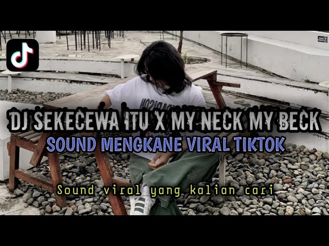 DJ SEKECEWA ITU X MY NECK MY BECK | SOUND MENGKANE VIRAL TIKTOK TERBARU 2024 YANG KALIAN CARI class=