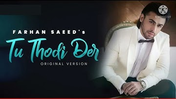 Farhan Saeed : Tu Thodi Der ( Original Version )