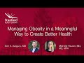 Stanford Doctors Discuss Managing Obesity in a Meaningful Way to Create Better Health