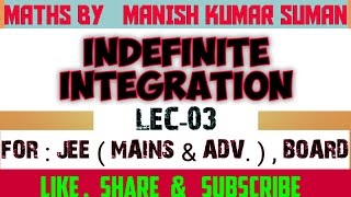 INDEFINITE INTEGRATION | LEC-03 | IIT. JEE MAINS & ADVANCED