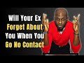 Will your ex forget about you when you go no contact after the breakup