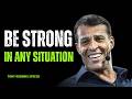 How to Stay Strong in Any Situation- Tony Robbins Motivational Speech
