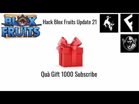 Hack Blox Fruits Update 21 - Kết Quả Gift 1000 Subscribe