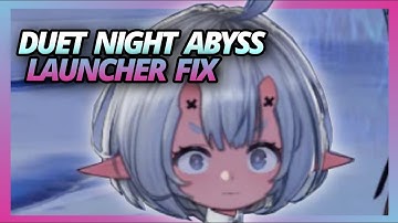 Duet Night Abyss Launcher Fix