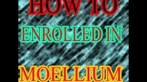 HOW TO ENROLLED IN MOELLIUM AS A STUDENT