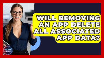 Will Removing an App Delete All Associated App Data? - Get Rid Of Guide