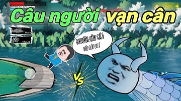 Game này hài vãi " câu cá vạn cân" 