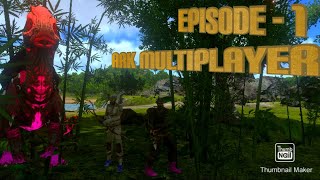 Playing ARK survival evolved Multiplayer Episode - 1