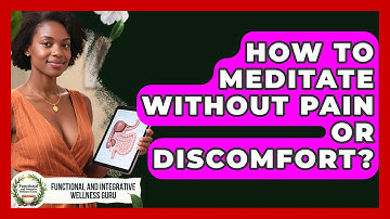 How To Meditate Without Pain Or Discomfort? - Functional and Integrative Wellness Guru