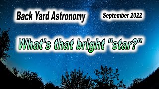 Back yard Astronomy - What's that bright star in the sky tonight