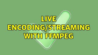 live encoding/streaming with ffmpeg (2 Solutions!!)