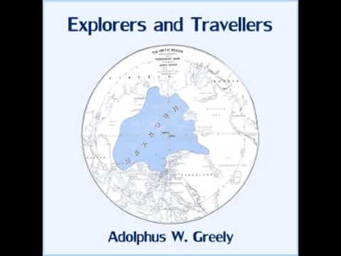 Explorers And Travellers By Adolphus W. Greely Read By William Tomcho Part 12 | Full Audio Book