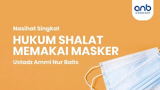 Hukum Shalat Memakai Masker - Ustadz Ammi Nur Baits