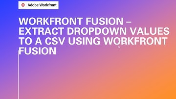 Adobe Workfront Fusion Training | Extract Dropdown Values to a CSV Using Workfront Fusion
