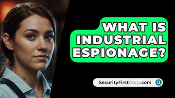 What Is Industrial Espionage? - SecurityFirstCorp.com