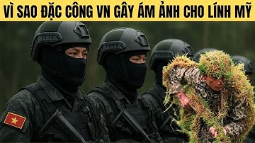 Giải mã vì sao đặc công Việt Nam gây ám ảnh kinh hoàng cho lính Mỹ ?