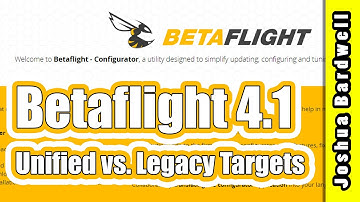 Betaflight 4.1 Unified vs. Legacy Targets