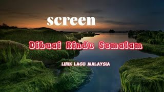 SCREEN ||  Dibuai Rindu Semalam || lirik ( lirik lagu Malaysia )