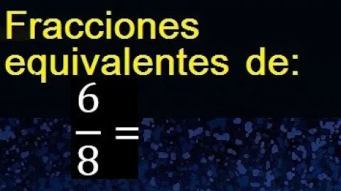 ¿Cómo sacar la equivalencia de 6 8?