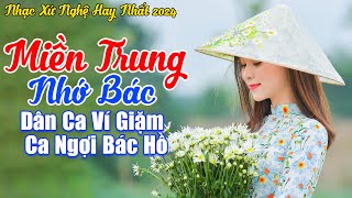 LK Miền Trung Nhớ Bác, Lời Ca Dâng Bác - LK Dân Ca Xứ Nghệ 2024 Khiến Vạn Người Si Mê