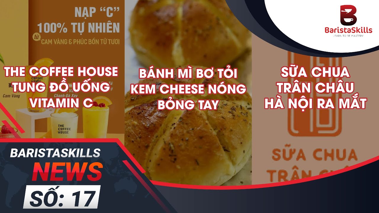 [BARISTA SKILLS] BS News17: Bánh mì bơ tỏi kem cheese HOT rần rần, ra mắt sữa chua trân châu Hà Nội
