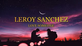 Leroy Sanchez ~ Love Someone Lyrics