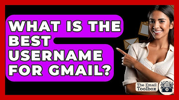 What Is The Best Username For Gmail? - TheEmailToolbox.com