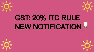 GST UPDATES :NEW 20% ITC RULE UNDER GST