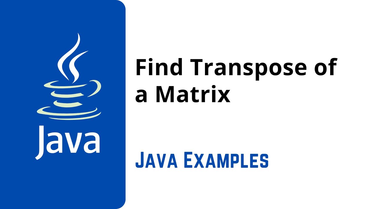 15. Java Program to Find Transpose of a Matrix - YouTube