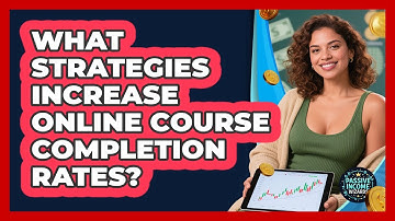 What Strategies Increase Online Course Completion Rates? - Passive Income Wizards