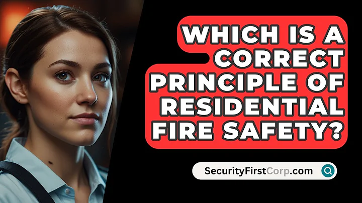 Which Is A Correct Principle Of Residential Fire Safety? - SecurityFirstCorp.com