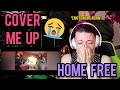 REACTION | HOME FREE "COVER ME UP"