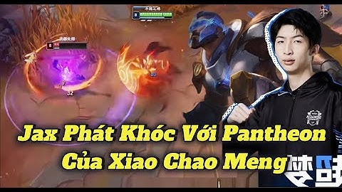 Jax Phát Khóc Không Được Chơi Game Khi Gặp Pantheon Của Xiao Chao Meng
