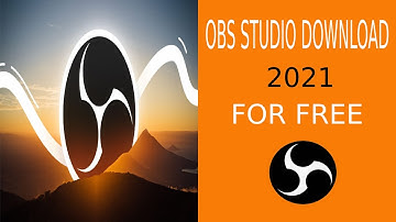 OBS STUDIO 2021 FREE DOWNLOAD FOR WINDOWS 10/8/8.1/7 (32BIT/64BIT)