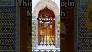 10 Best Things To Do In Marrakech
