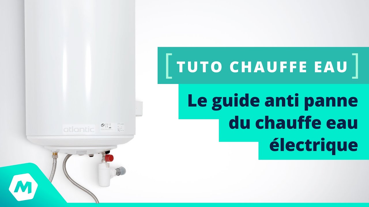 Le guide anti panne du chauffe eau électrique - [Tuto plomberie