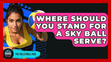 Where Should You Stand For A Sky Ball Serve? - The Volleyball Hub