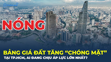 TP.HCM: Bảng giá đất TĂNG CHÓNG MẶT, ai đang chịu áp lực lớn nhất? | CafeLand