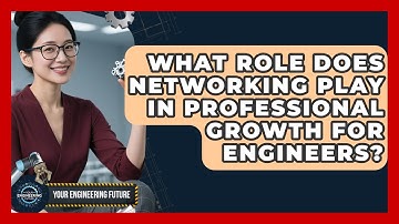 What Role Does Networking Play in Professional Growth for Engineers? - Your Engineering Future