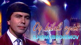 Илҳом Иброҳимов - Оқ билак ойим ¦ Ilhom Ibrohimov - Oq bilak oyim