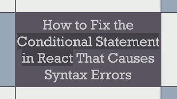 How to Fix the Conditional Statement in React That Causes Syntax Errors