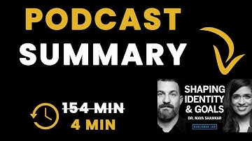 Dr. Maya Shankar: How to Shape Your Identity & Goals | Huberman Lab Podcast - Podcast Summary