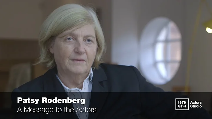 Patsy Rodenburg | A Message to the Actors