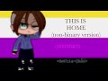 This is Home (non-binary version) Inspired