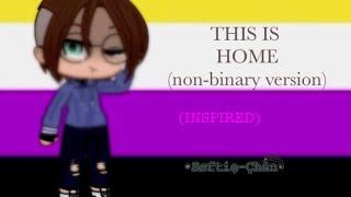 This is Home (non-binary version) Inspired