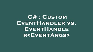 C Custom Eventhandler Vs. Eventhandler Eventargs