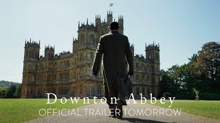 DOWNTON ABBEY - Official Trailer Tomorrow [HD] - In Theaters September 20
